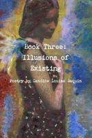 Book Three: Illusions of Existing 1329862104 Book Cover