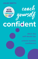 Coach Yourself Confident: Ditch the self-doubt tax, unlock humble confidence 1788605179 Book Cover