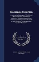 Mackenzie Collection: A Descriptive Catalogue of the Oriental Manuscripts and Other Articles Illustrative of the Literature, History, Statistics and ... by the Late Lieut.-Col. Colin Mackenzie 1016571542 Book Cover