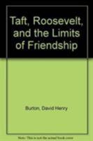 Taft, Roosevelt and the Limits of Friendship 1611472911 Book Cover