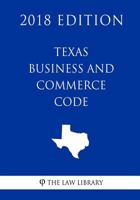 Texas Business and Commerce Code (2018 Edition) 1718995113 Book Cover