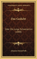 Das Gedicht: Oder Die Junge Schweizerinn (1800) 1160362173 Book Cover