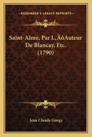 Saint-Alme, Par L’Auteur De Blancay, Etc. (1790) 1275480551 Book Cover