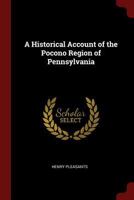 A Historical Account of the Pocono Region of Pennsylvania - Primary Source Edition 1016270798 Book Cover