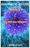 REGENERATIVE MEDICINE.: Stem Cells & The Stem Cell Therapy. B084WL8RXB Book Cover