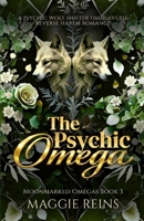 The Psychic Omega: A Psychic Wolf Shifter Omegaverse Reverse Harem Romance (Moonmarked Omegas) B0GD83789B Book Cover