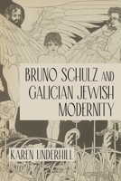 Bruno Schulz and Galician Jewish Modernity 0253069939 Book Cover