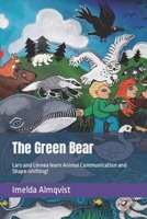 The Green Bear: Lars and Linnea learn Animal Communication and Shape-shifting! B09HQH9PT5 Book Cover