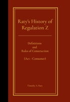Raty's History of Regulation Z: Definitions and Rules of Construction (Act - Consumer) 144526739X Book Cover