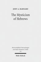 The Mysticism of Hebrews: Exploring the Role of Jewish Apocalyptic Mysticism in the Epistle to the Hebrews 3161518810 Book Cover