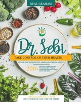 Dr. Sebi: Take Control of Your Health with Dr. Sebi Alkaline Diet, Herbs and Cure for Herpes. 200+ Mouth Watering Recipes to Effectively Cleanse Your Liver and Naturally Detox the Body. 3 Manuscripts  B08LNH6G46 Book Cover