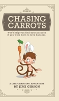 Chasing Carrots: won't help you find your purpose if you were born to love bananas 1736052608 Book Cover