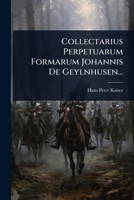 Collectarius Perpetuarum Formarum Johannis de Geylnhusen... 1279299827 Book Cover