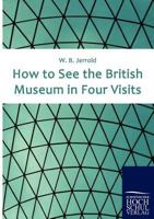How To See The British Museum: In Four Visits 1511921439 Book Cover