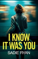 I Know It Was You: A totally addictive psychological thriller full of shocking twists 1781899681 Book Cover