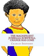The Magnificent Jumbalia Kornwell: Change Has Come 1467952400 Book Cover
