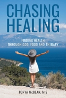 Chasing Healing: Finding health through God, Food and therapy B0DV3KTJTR Book Cover