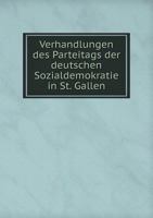 Verhandlungen Des Parteitags Der Deutschen Sozialdemokratie in St. Gallen 5518949014 Book Cover