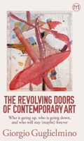 The Revolving Doors of Contemporary Art: Who is going up, who is going down, and who will stay (maybe) forever 9718281827 Book Cover