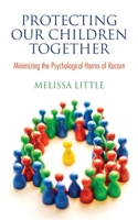 Protecting Our Children Together: Minimizing the Psychological Harms of Racism 0578853884 Book Cover