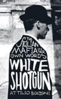 White Shotgun: The Sicilian Mafia in Their Own Words 0230752160 Book Cover