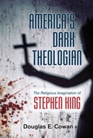 America's Dark Theologian: The Religious Imagination of Stephen King 1479894737 Book Cover