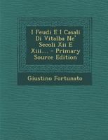 I Feudi E I Casali Di Vitalba Ne' Secoli Xii E Xiii.... - Primary Source Edition 1293105864 Book Cover