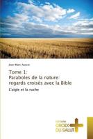 Tome 1: Paraboles de la Nature: Regards Croisés Avec La Bible 3841699839 Book Cover
