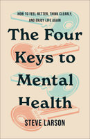 The Four Keys to Mental Health: How to Feel Better, Think Clearly, and Enjoy Life Again 0800773241 Book Cover
