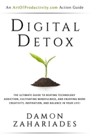 Digital Detox: The Ultimate Guide To Beating Technology Addiction, Cultivating Mindfulness, and Enjoying More Creativity, Inspiration, And Balance In Your Life! 1521064288 Book Cover