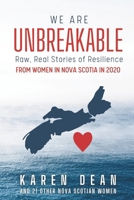 We Are Unbreakable: Raw, Real Stories of Resilience from Women in Nova Scotia in 2020 B0CJXGCP64 Book Cover