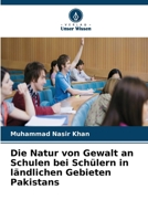 Die Natur von Gewalt an Schulen bei Schülern in ländlichen Gebieten Pakistans (German Edition) 6209910300 Book Cover