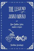 The Legend of Janko Mirko: (or How Babka Anka Makes Crepes) 1981809716 Book Cover