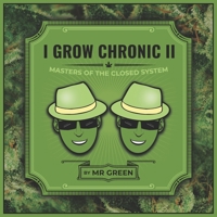 I Grow Chronic II : Masters of the Closed System 0578726866 Book Cover