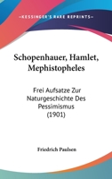 Schopenhauer, Hamlet, Mephistopheles: Drei Aufsatze Zur Naturgeschichte Des Pessimismus 1437100619 Book Cover