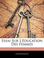 Essai Sur L' Education Des Femmes... 1288132794 Book Cover