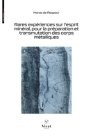 Rares expériences sur l'esprit minéral, pour la préparation et transmutation des corps métalliques (French Edition) 238584091X Book Cover