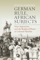 German Rule, African Subjects: State Aspirations and the Reality of Power in Colonial Namibia 1836950527 Book Cover