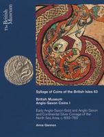 British Museum Anglo-Saxon Coins I: Early Anglo-Saxon Gold and Continental Silver Coinage of of the North Sea Area, C. 600-760 0714118230 Book Cover