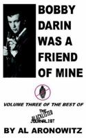 Bobby Darin Was A Friend Of Mine: Volume Three Of The Best Of The Blacklisted Journalist 1418485756 Book Cover