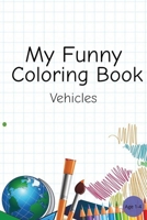 My Funny Coloring Book: Vehicles, Trucks, Simple And Easy Drawing, Age 2-4 B0CPQ7YC7N Book Cover