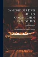 Synopse Der Drei Ersten Kanonischen Evangelien: Mit Parallelen Aus Dem Johannes-Evangelien 1022188879 Book Cover
