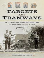 The National Rifle Association, Its Tramways and the L & S W R: Targets and Tramways 1473891744 Book Cover
