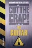 Cut the Crap Guide to the Guitar (Cut the Crap Guides) 1904411231 Book Cover