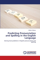 Predicting Pronunciation and Spelling in the English Language: Solving most problems in English pronunciation and spelling 6205630079 Book Cover