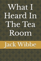 What I Heard In The Tea Room B0FR2QNFYF Book Cover