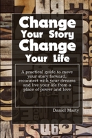 Change Your Story, Change Your Life 1304681238 Book Cover