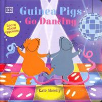 Guinea Pigs Go Dancing: Learn About Opposites 0241563151 Book Cover