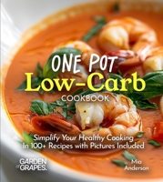 One Pot Low-Carb Cookbook: Simplify Your Healthy Cooking - in 100+ Recipes with Pictures Include (Low-Carb Collection) B0FQ36M2PR Book Cover