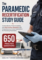 The Paramedic Recertification Study Guide: Content Review, Protocol Updates, and 650 Practice Questions with Comprehensive Answer Explanations for Practising Paramedics 1764798872 Book Cover